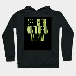 April is the month of fun and play Hoodie